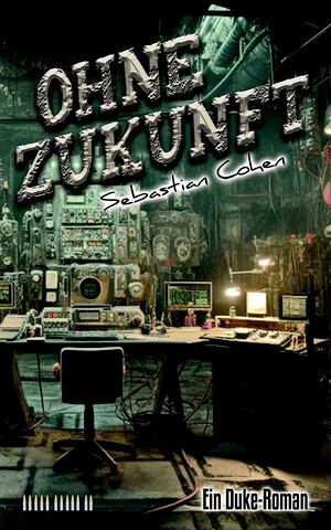 Cover von: Ohne Zukunft, 12. Duke-Romanvon Buchautor Sebastian Cohen